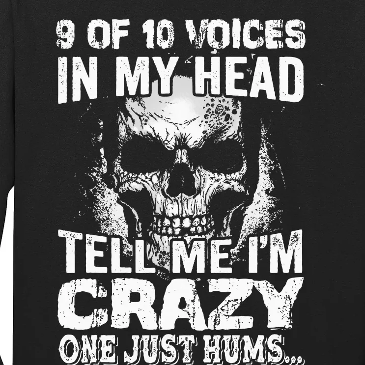 9 Out Of 10 Voices In My Head Tell Me IM Crazy Long Sleeve Shirt