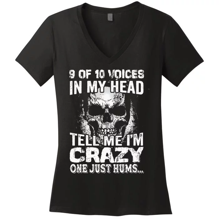 9 Out Of 10 Voices In My Head Tell Me IM Crazy Women's V-Neck T-Shirt