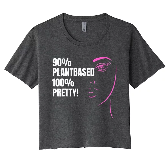 90 Plantbased 100 Pretty Plantbased Or Vegan Diet Women's Crop Top Tee