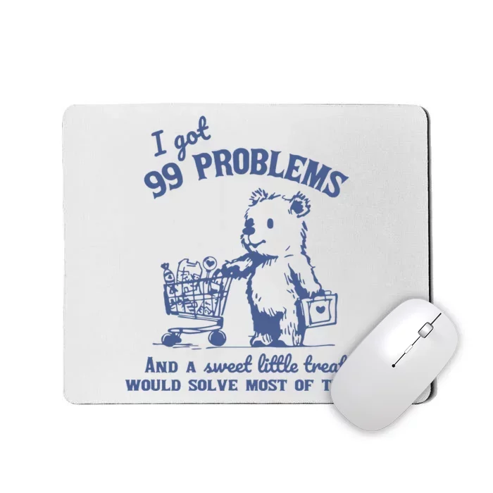 99 Poblems And A Sweet Little Treat Would Solve Most Of Them Vintage Mousepad