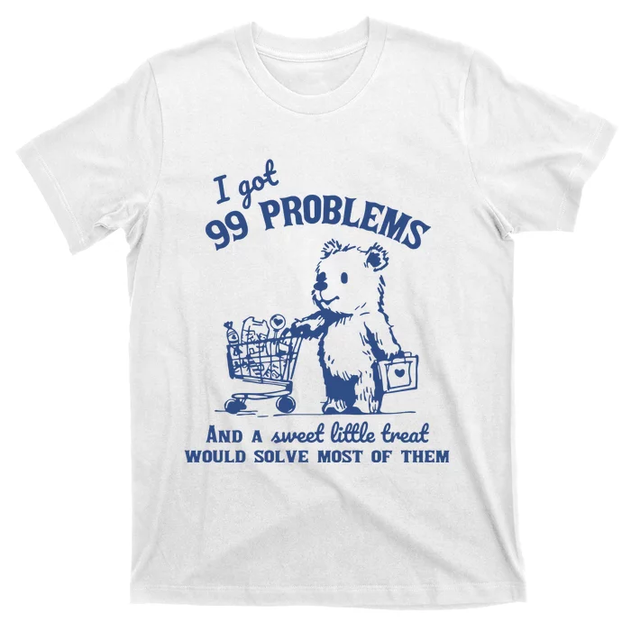 99 Poblems And A Sweet Little Treat Would Solve Most Of Them Vintage T-Shirt