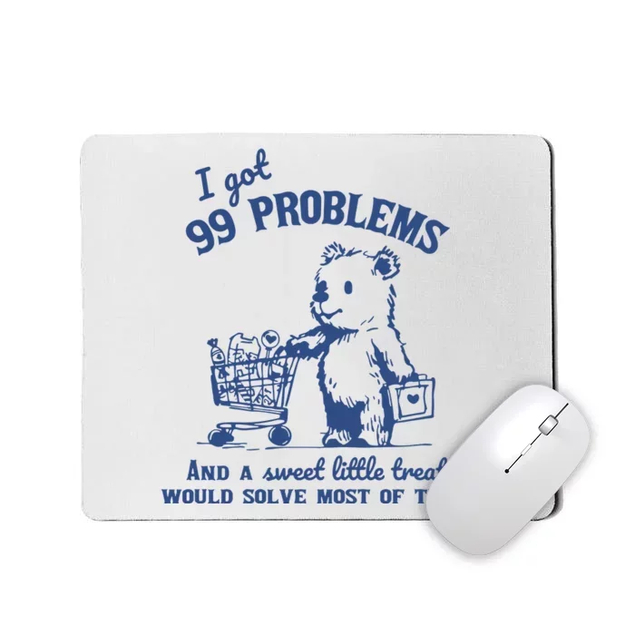 99 Poblems And A Sweet Little Treat Would Solve Most Of Them Vintage Mousepad