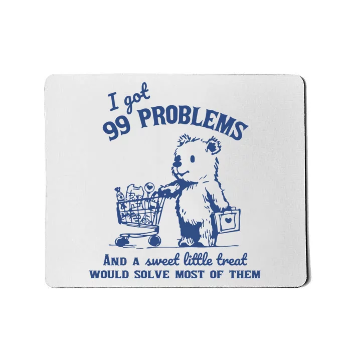 99 Poblems And A Sweet Little Treat Would Solve Most Of Them Vintage Mousepad