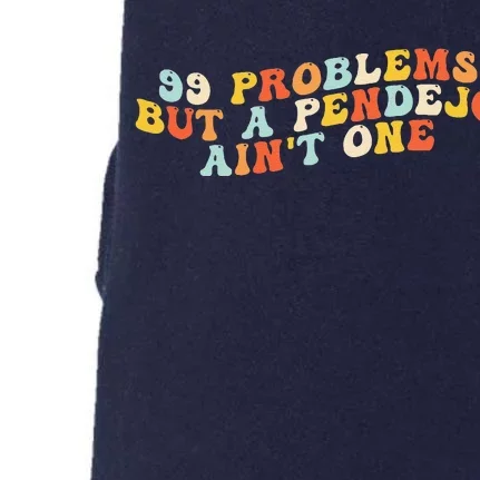 99 Problems But A Pendejo AinT One Doggie 3-End Fleece Hoodie