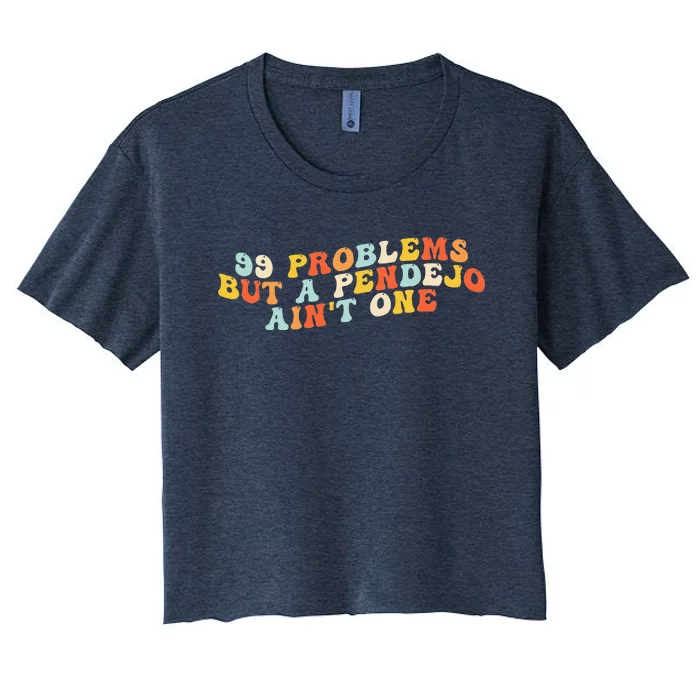 99 Problems But A Pendejo AinT One Women's Crop Top Tee