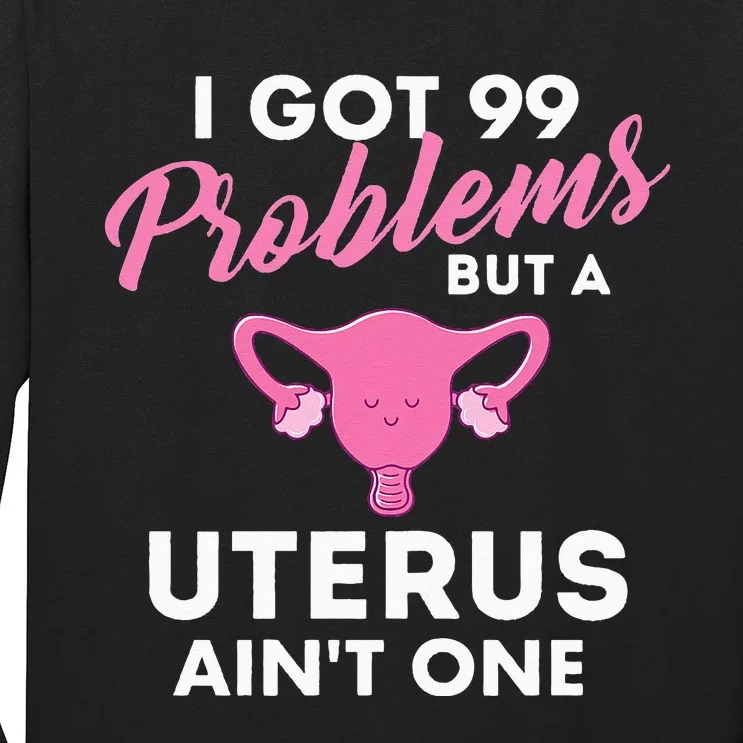 99 Problems But A Uterus Ain't One Hysterectomy Surgery Long Sleeve Shirt