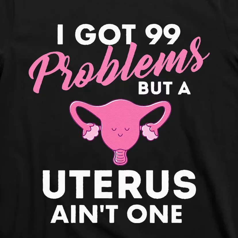 99 Problems But A Uterus Ain't One Hysterectomy Surgery T-Shirt