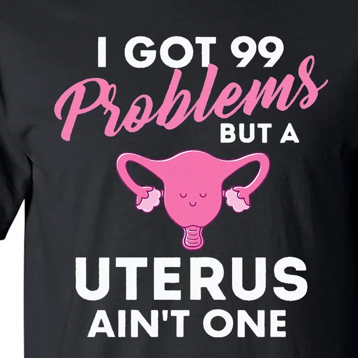 99 Problems But A Uterus Ain't One Hysterectomy Surgery Tall T-Shirt