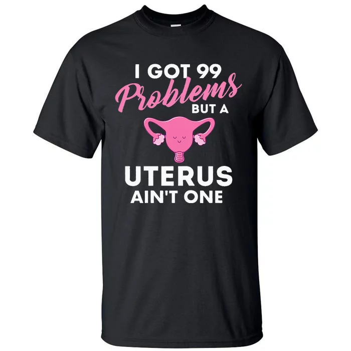 99 Problems But A Uterus Ain't One Hysterectomy Surgery Tall T-Shirt