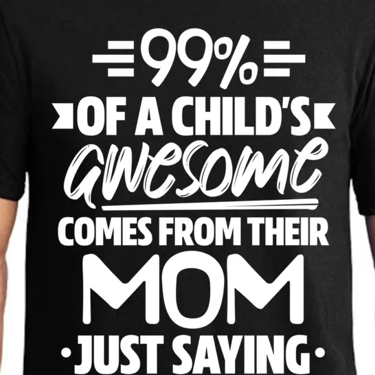 99 Percent Of A 'S Awesome Comes From Their Mom Family Gift Pajama Set