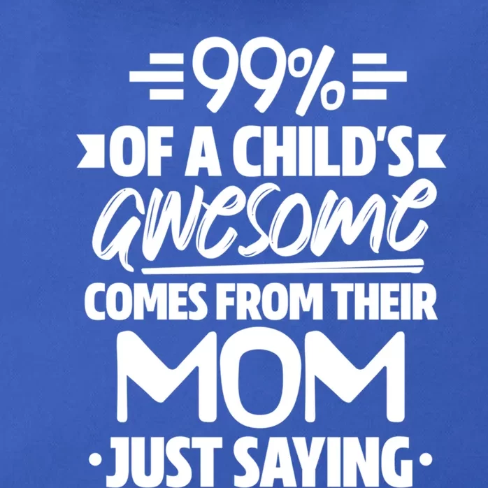 99 Percent Of A 'S Awesome Comes From Their Mom Family Gift Zip Tote Bag