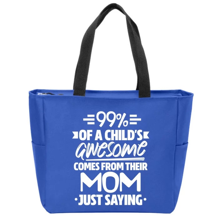 99 Percent Of A 'S Awesome Comes From Their Mom Family Gift Zip Tote Bag