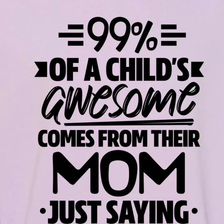 99 Percent Of A 'S Awesome Comes From Their Mom Family Gift Garment-Dyed Sweatshirt