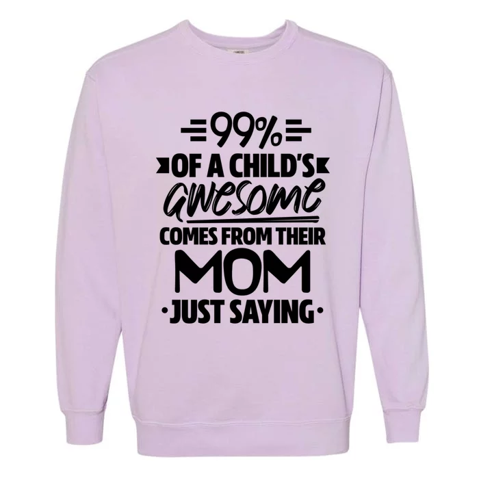 99 Percent Of A 'S Awesome Comes From Their Mom Family Gift Garment-Dyed Sweatshirt