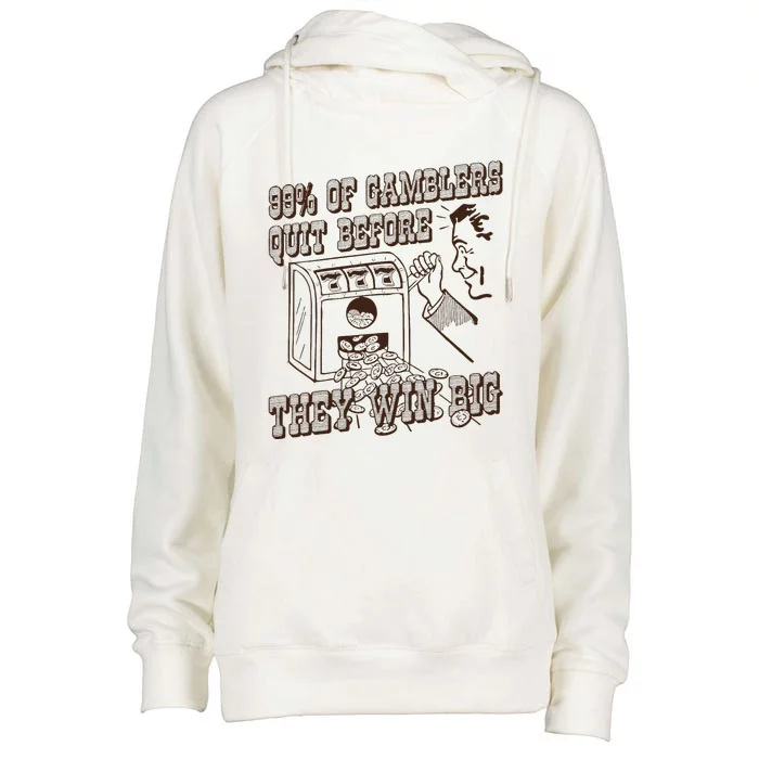 99 Percent Of Gamblers Quit Before They Win Big Womens Funnel Neck Pullover Hood