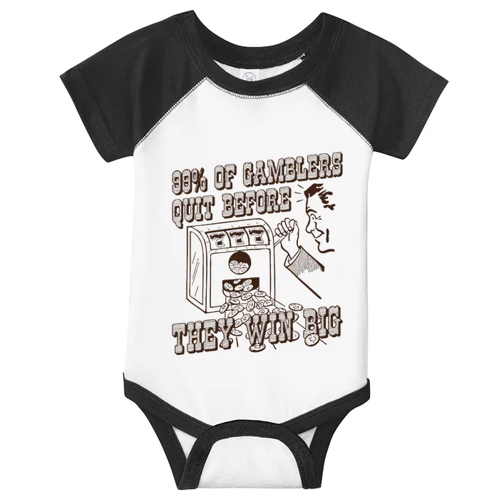 99 Percent Of Gamblers Quit Before They Win Big Infant Baby Jersey Bodysuit