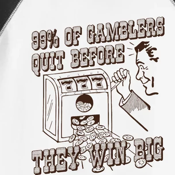 99 Percent Of Gamblers Quit Before They Win Big Toddler Fine Jersey T-Shirt