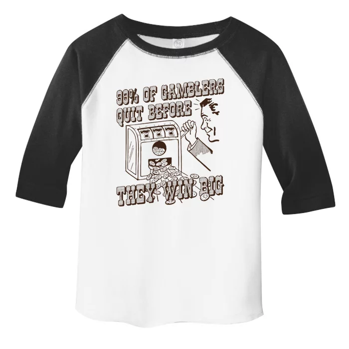 99 Percent Of Gamblers Quit Before They Win Big Toddler Fine Jersey T-Shirt