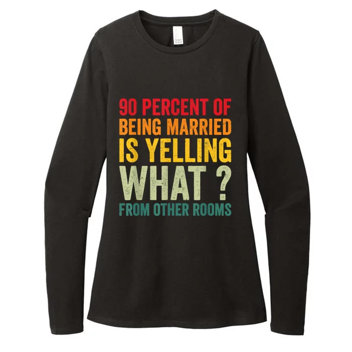 90 Percent Of Being Married Is Yelling What From Other Room Funny Gift Womens CVC Long Sleeve Shirt