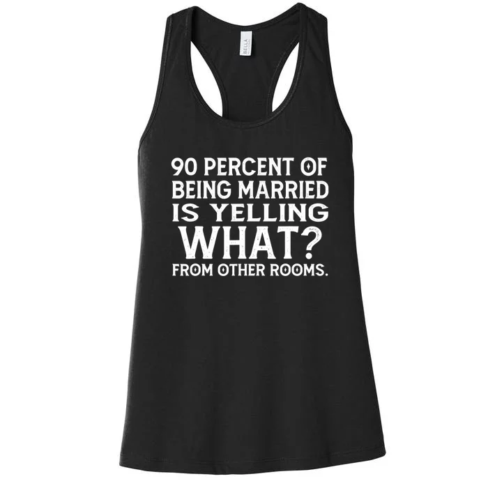 90 Percent Of Being Married Is Yelling What From Other Rooms Women's Racerback Tank