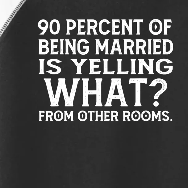 90 Percent Of Being Married Is Yelling What From Other Rooms Toddler Fine Jersey T-Shirt