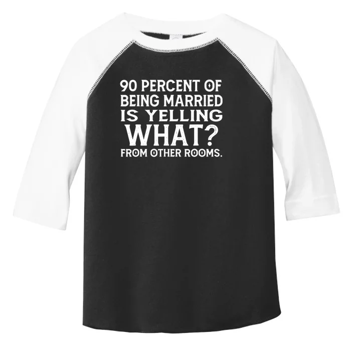 90 Percent Of Being Married Is Yelling What From Other Rooms Toddler Fine Jersey T-Shirt