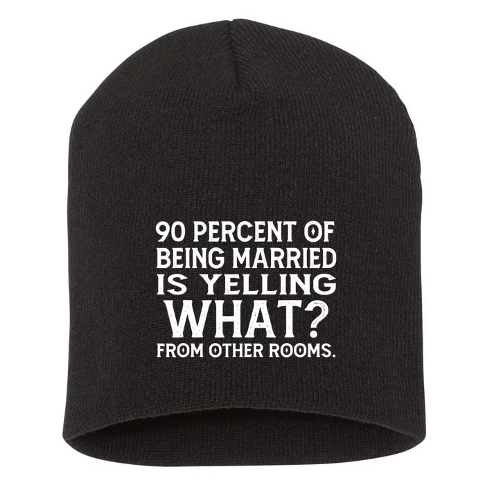 90 Percent Of Being Married Is Yelling What From Other Rooms Short Acrylic Beanie