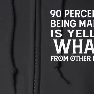 90 Percent Of Being Married Is Yelling What From Other Rooms Full Zip Hoodie