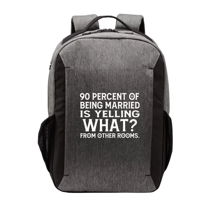 90 Percent Of Being Married Is Yelling What From Other Rooms Vector Backpack