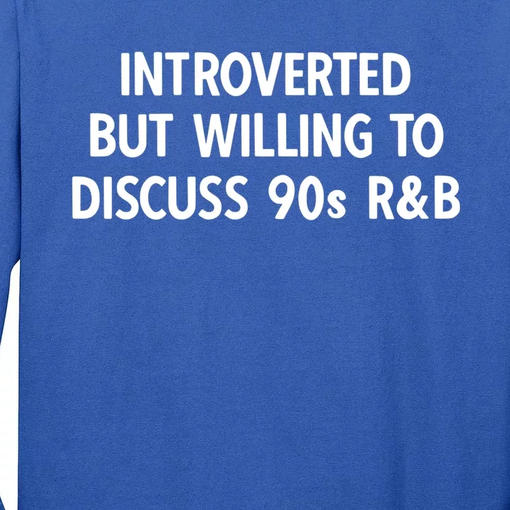 90s R And B Introverted But Willing To Discuss 90s Rnb Meaningful Gift Tall Long Sleeve T-Shirt