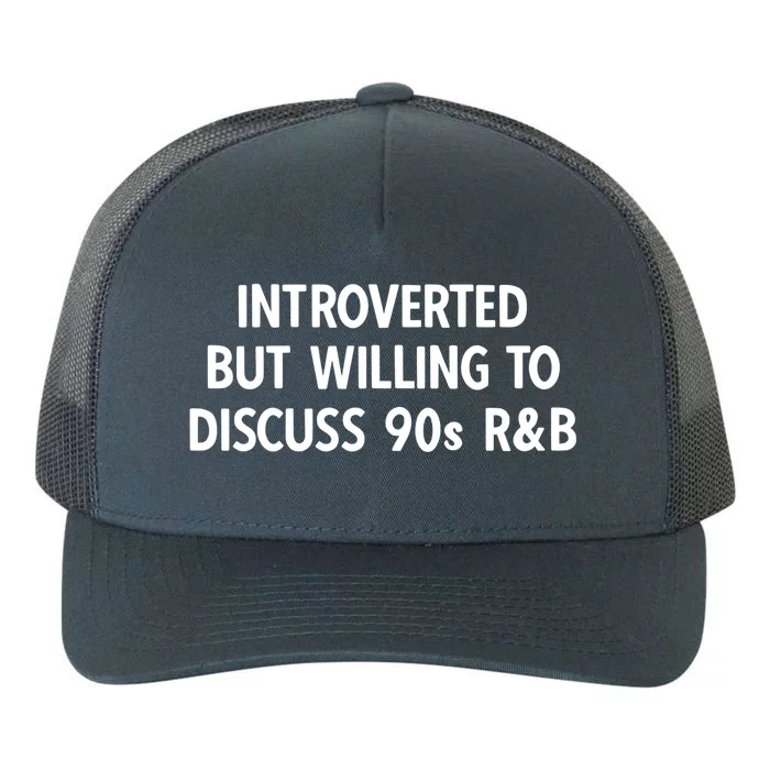 90s R And B Introverted But Willing To Discuss 90s Rnb Meaningful Gift Yupoong Adult 5-Panel Trucker Hat