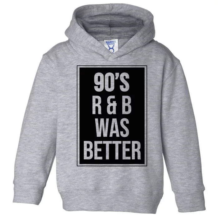 90s R&B Was Better Toddler Hoodie