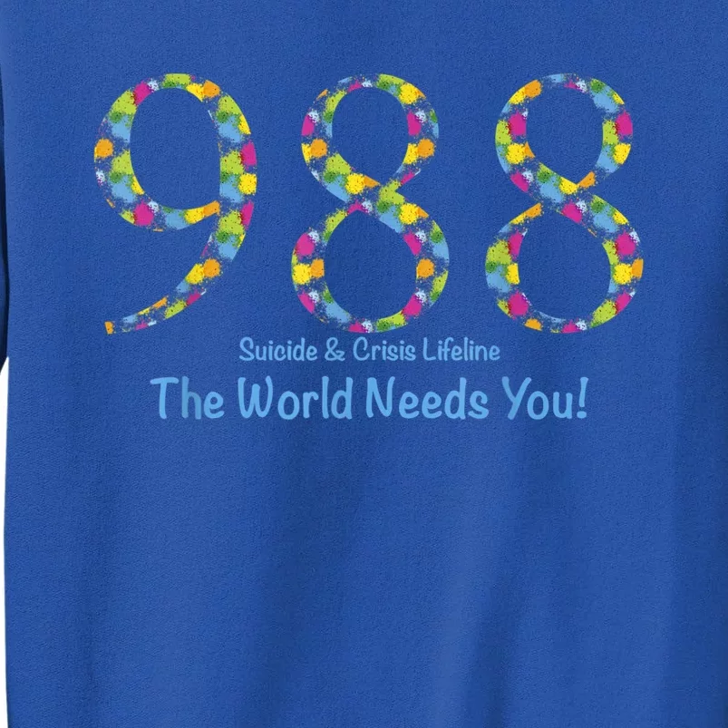 988 Suicide And Crisis Lifeline The World Needs You! Tall Sweatshirt