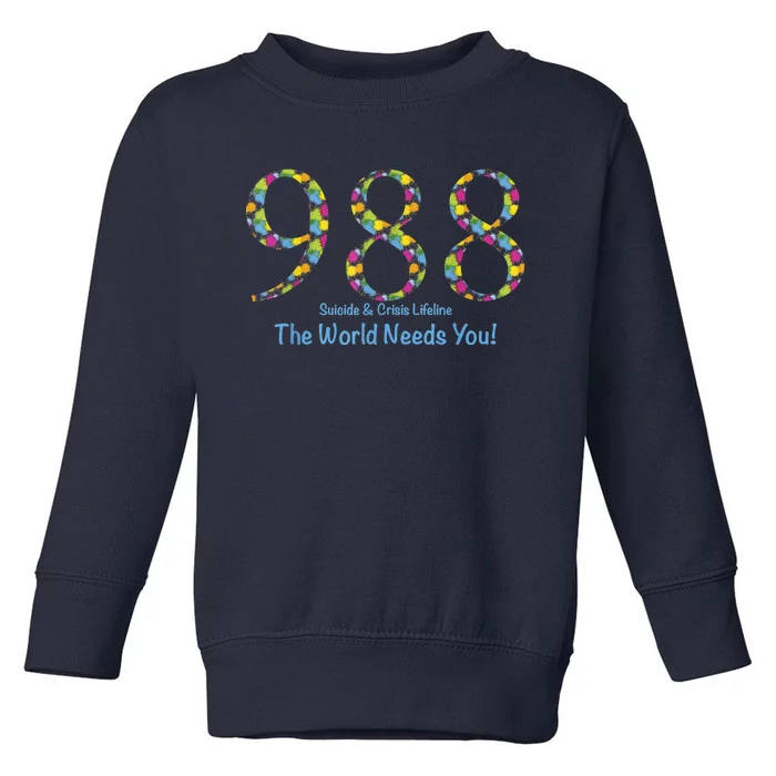 988 Suicide And Crisis Lifeline The World Needs You! Toddler Sweatshirt