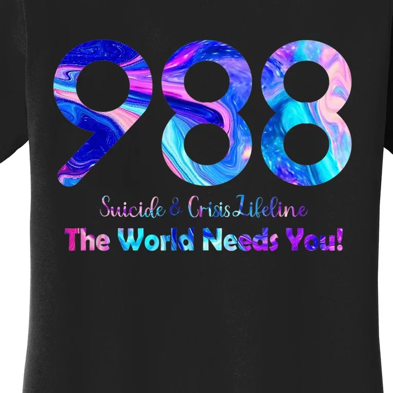 988 Suicide and Crisis Lifeline The World Needs You Women's T-Shirt