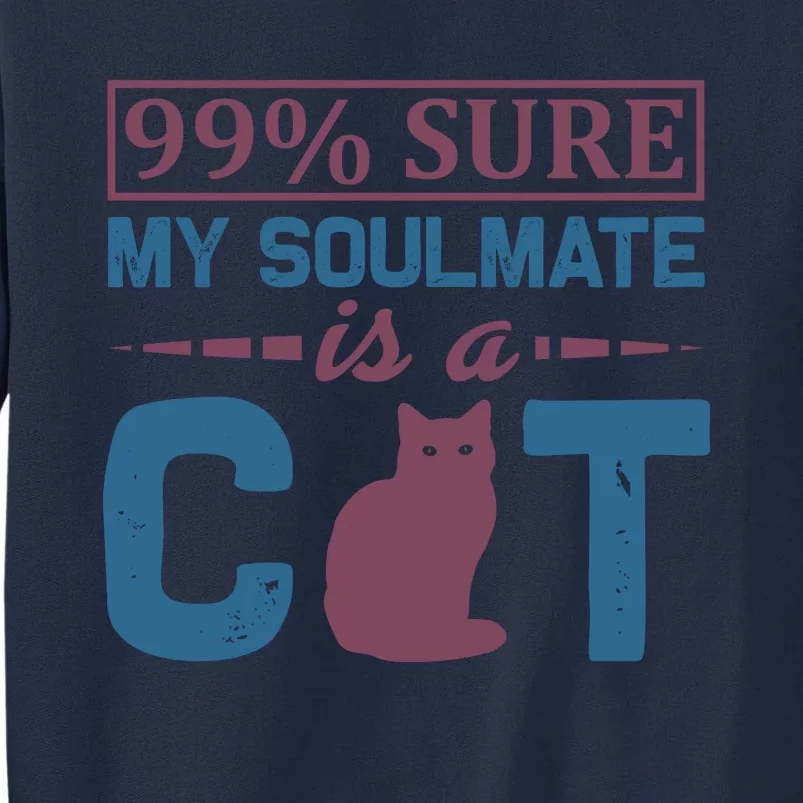 99% Sure My Soulmate Is A Cat Tall Sweatshirt