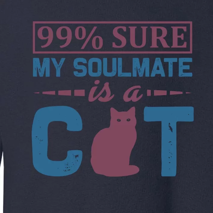 99% Sure My Soulmate Is A Cat Toddler Sweatshirt