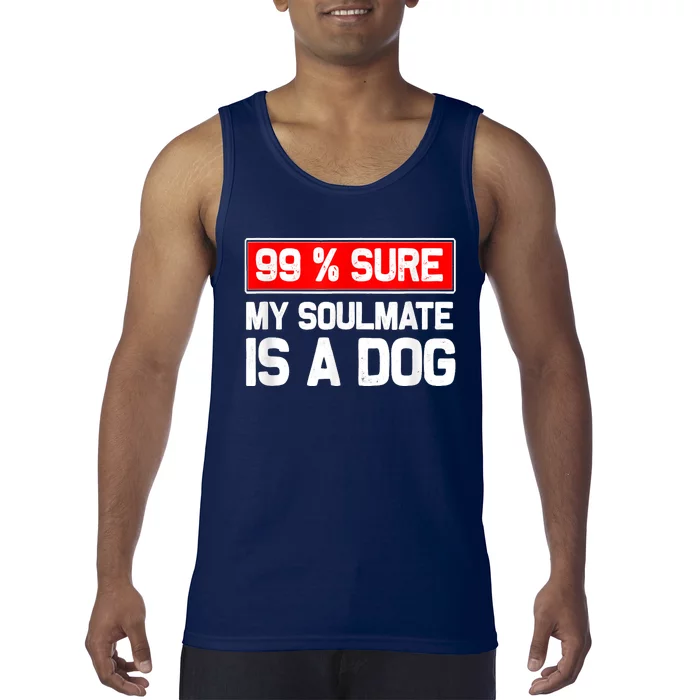 99 Sure My Soulmate Is A Dog Dog Lover Tank Top