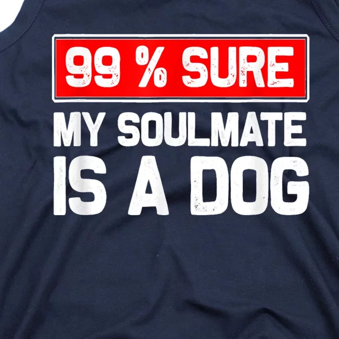 99 Sure My Soulmate Is A Dog Dog Lover Tank Top