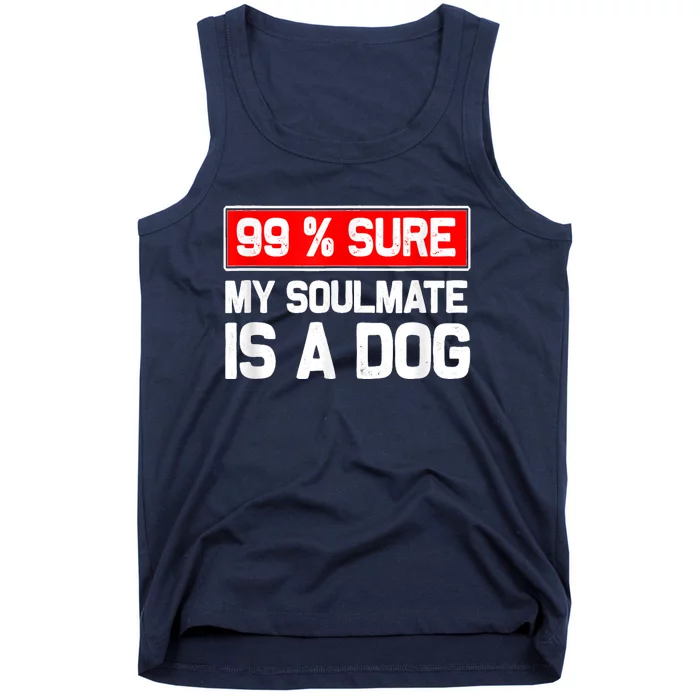 99 Sure My Soulmate Is A Dog Dog Lover Tank Top