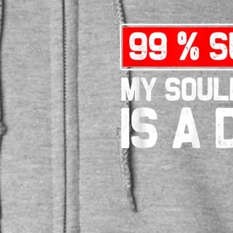 99 Sure My Soulmate Is A Dog Dog Lover Full Zip Hoodie