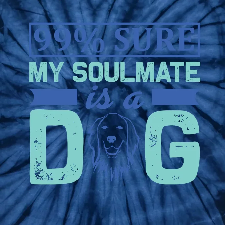 99% Sure My Soulmate Is A Dog Tie-Dye T-Shirt