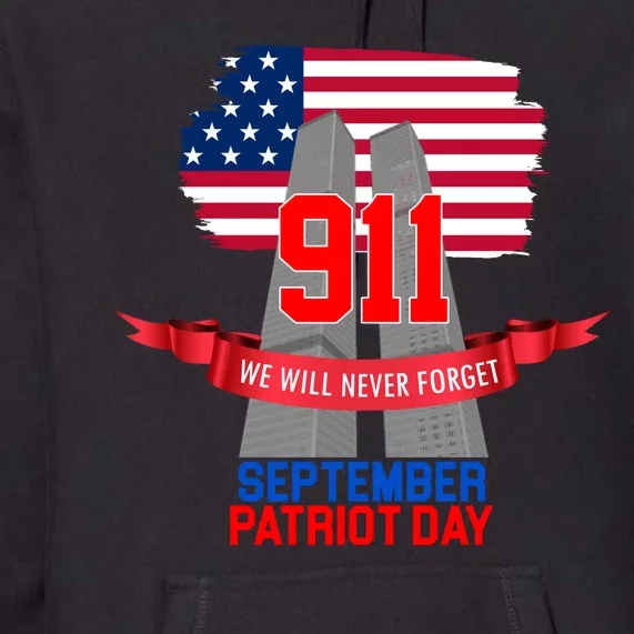 9/11 We Will Never Forget September 11th Patriot Day Premium Hoodie