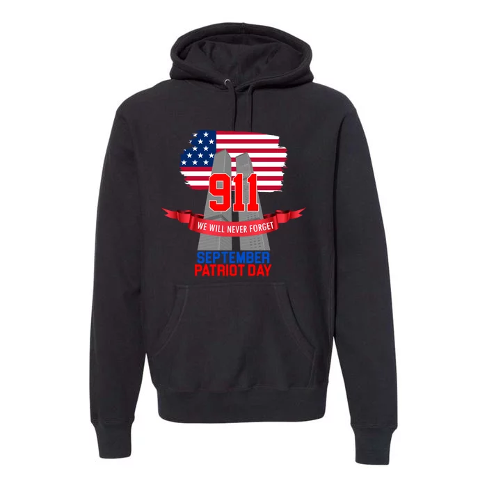 9/11 We Will Never Forget September 11th Patriot Day Premium Hoodie