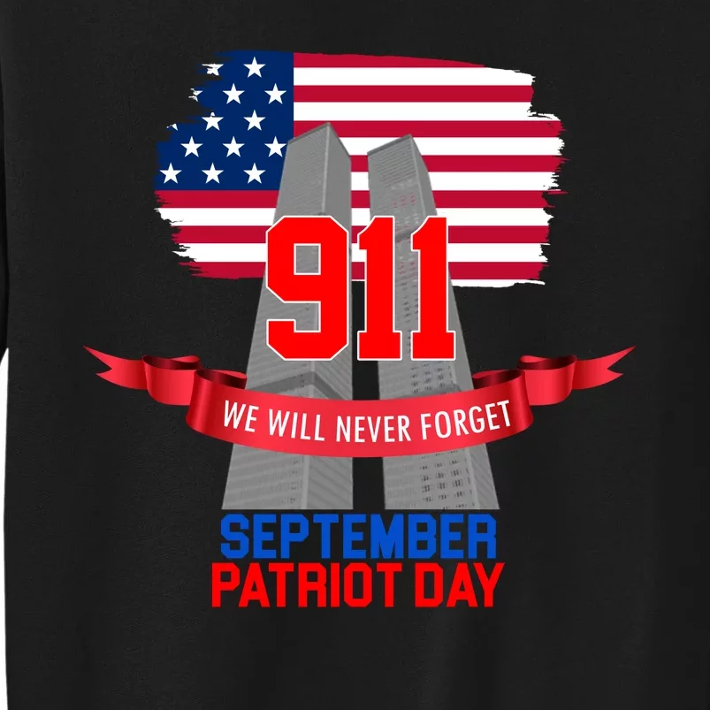 9/11 We Will Never Forget September 11th Patriot Day Tall Sweatshirt