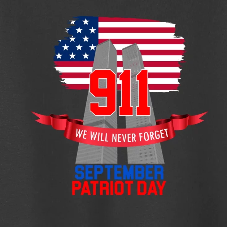 9/11 We Will Never Forget September 11th Patriot Day Toddler T-Shirt