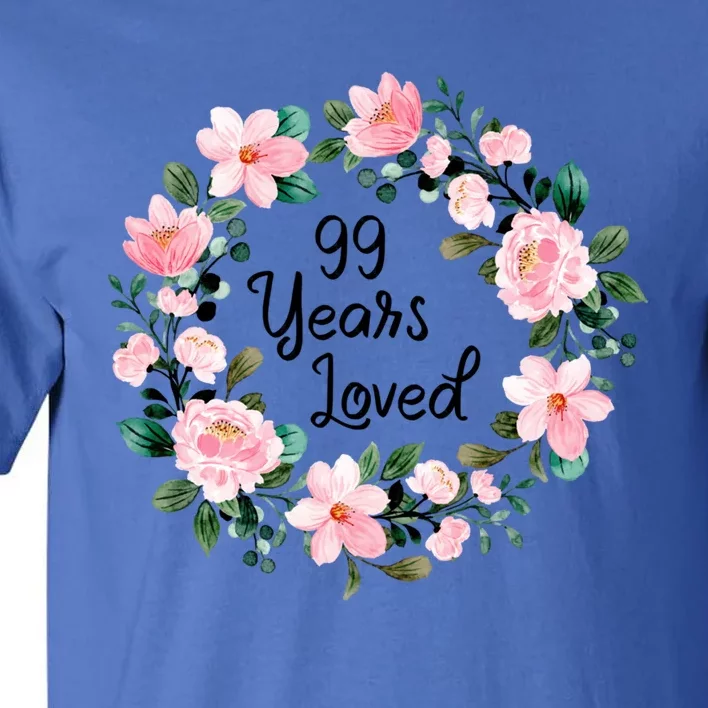 99 Years Loved 99 Years Old Floral 99th Birthday Gift Tall T-Shirt