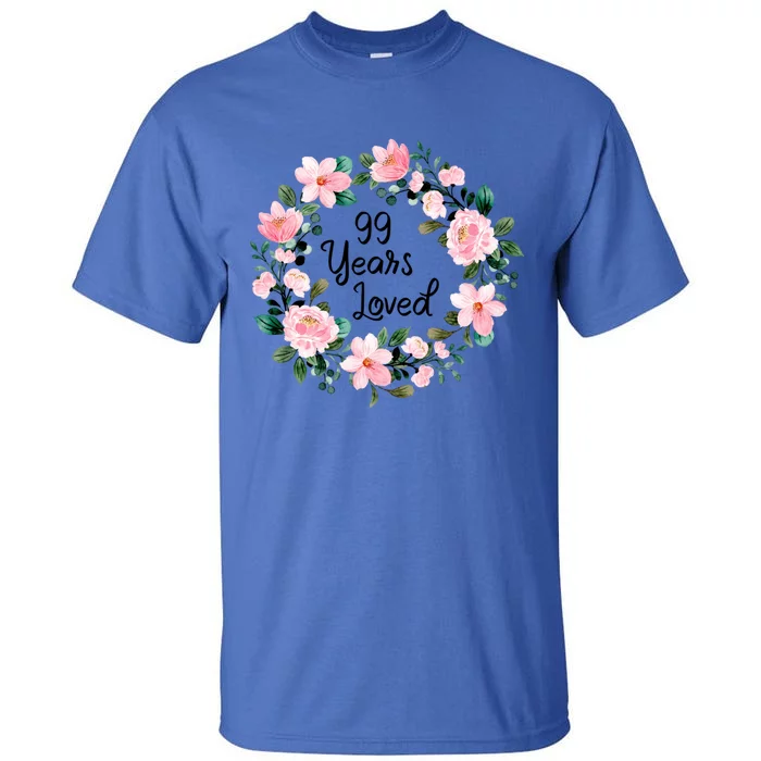 99 Years Loved 99 Years Old Floral 99th Birthday Gift Tall T-Shirt