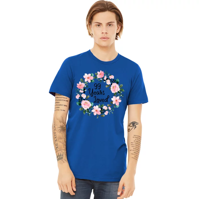 99 Years Loved 99 Years Old Floral 99th Birthday Gift Premium T-Shirt