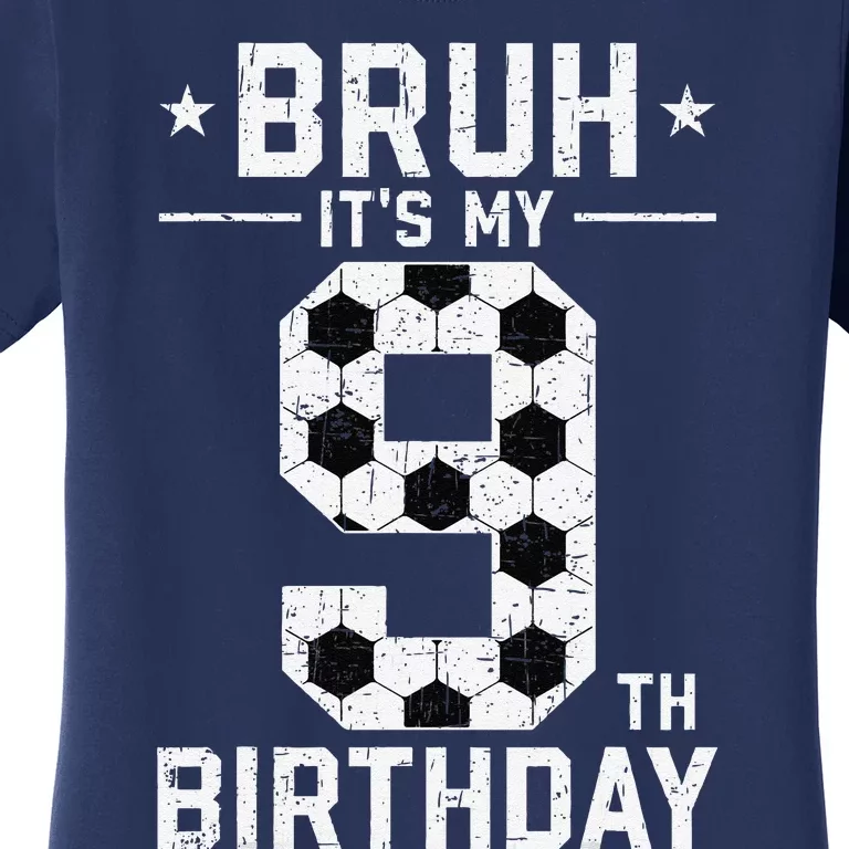 9 Year Old Birthday Soccer Bruh ItS My 9th Birthday Women's T-Shirt